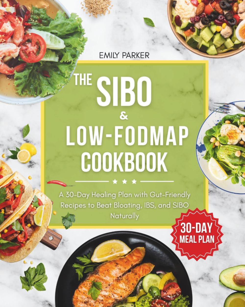 The SIBO & Low-FODMAP Cookbook: A 30-Day Healing Plan with Gut-Friendly Recipes to Beat Bloating, IBS, and SIBO Naturally