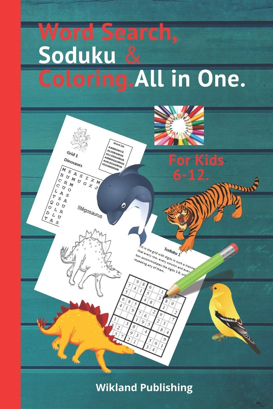 Word Search,Soduku & Coloring.All in One.For Kids 6-12.: To increase the vocabulary, Logical Mind, observation, Creativity, and Concentration of Your Child.For Girls and Boys