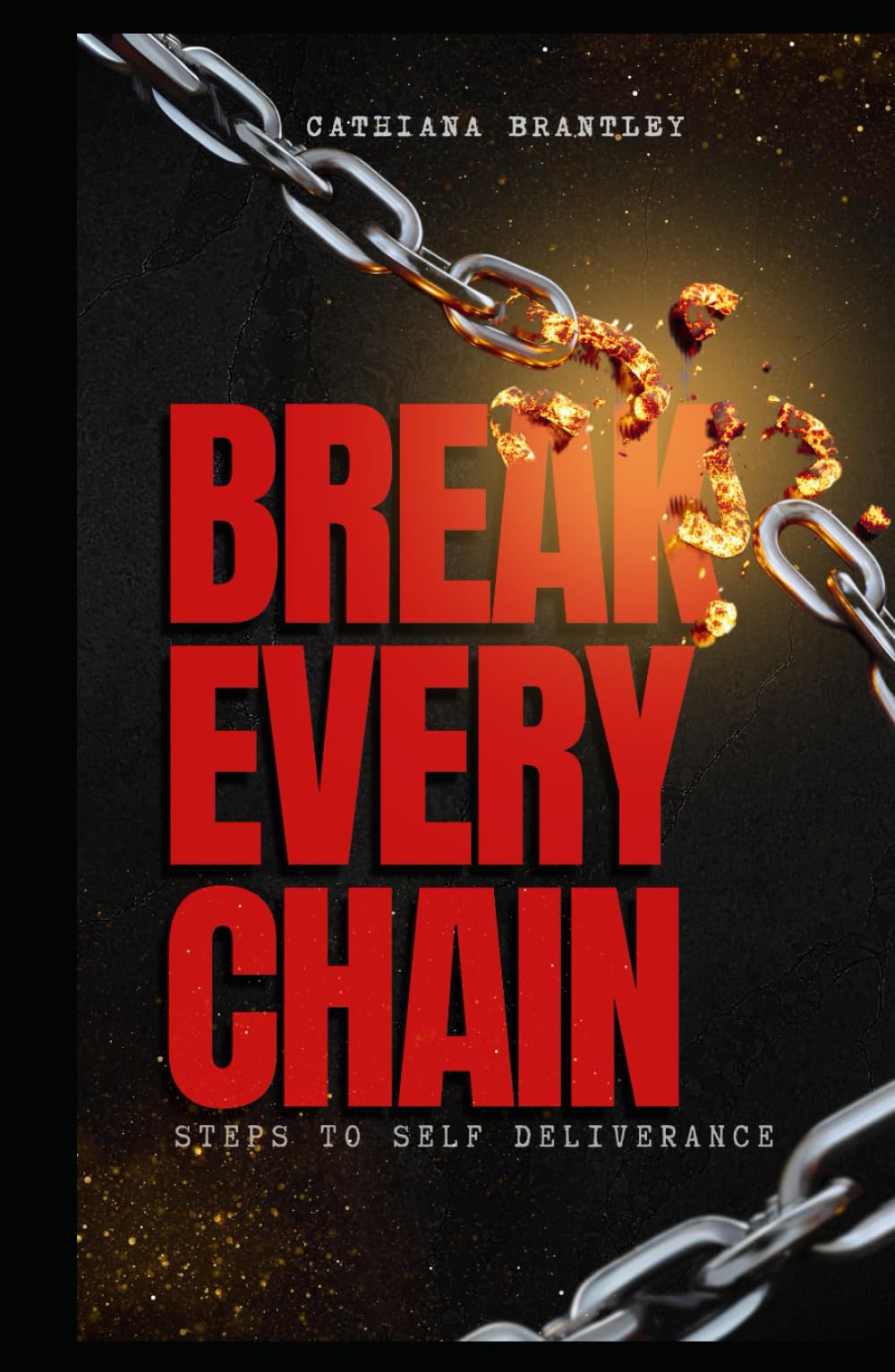 Break Every Chain: Steps to Self Deliverance