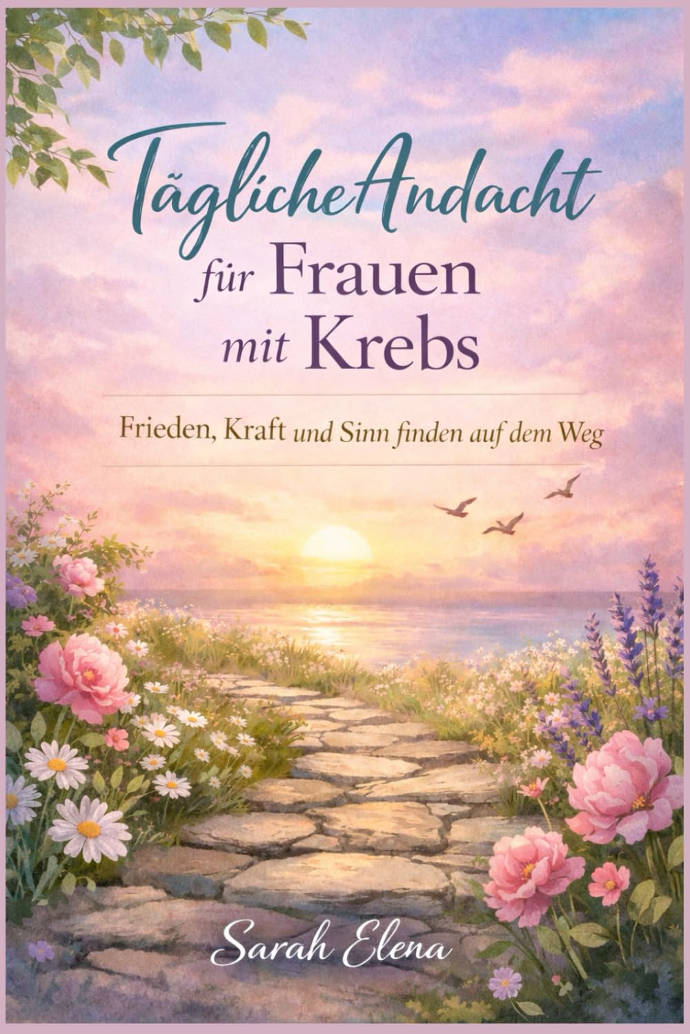 Tägliche Andacht für Frauen mit Krebs: Frieden, Kraft und Sinn finden auf dem Weg