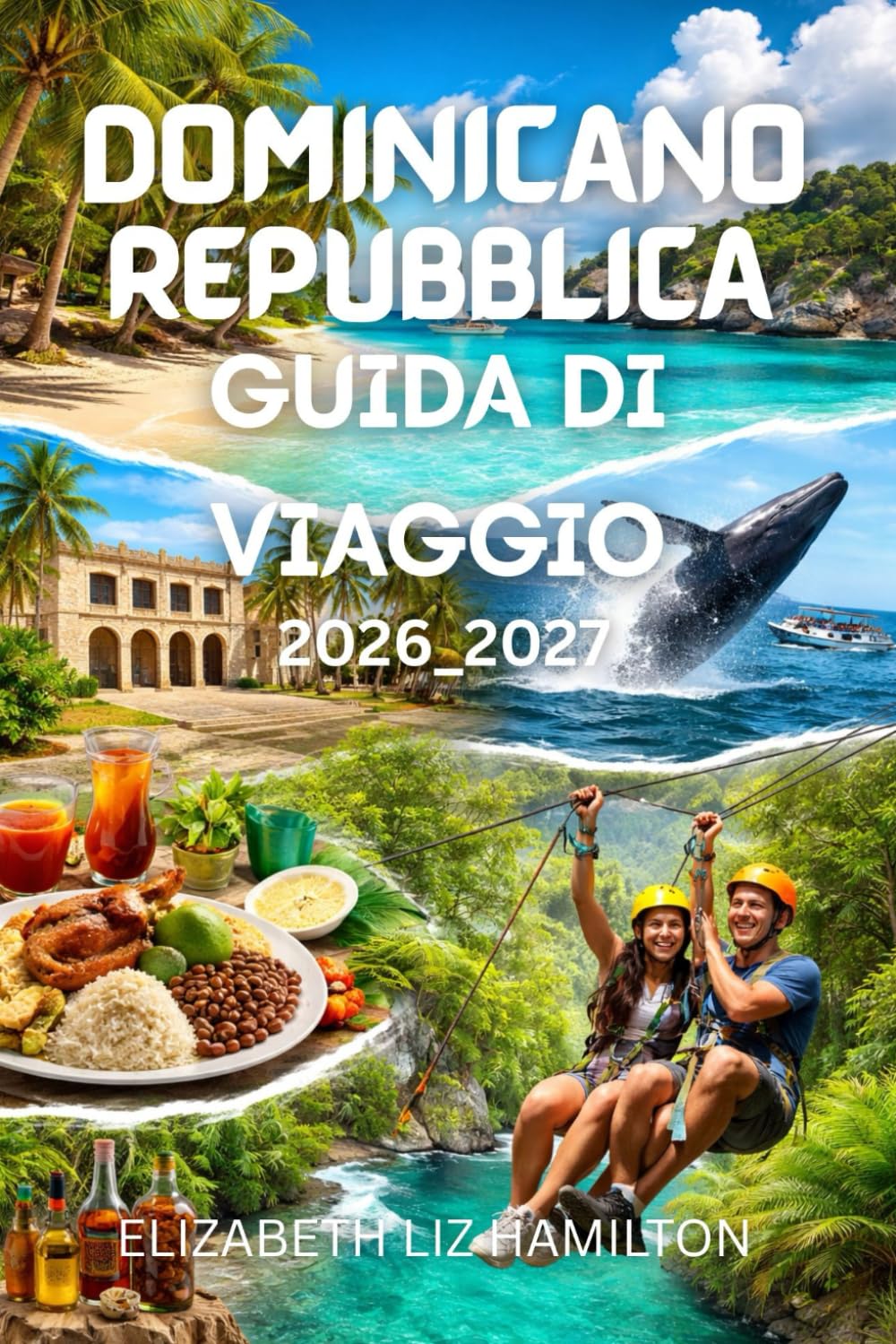 REPUBBLICA DOMINICANA GUIDA DI VIAGGIO 2026_2027: Il tuo compagno ideale per il 2026-2027 tra spiagge, cultura, avventure ed esperienze locali