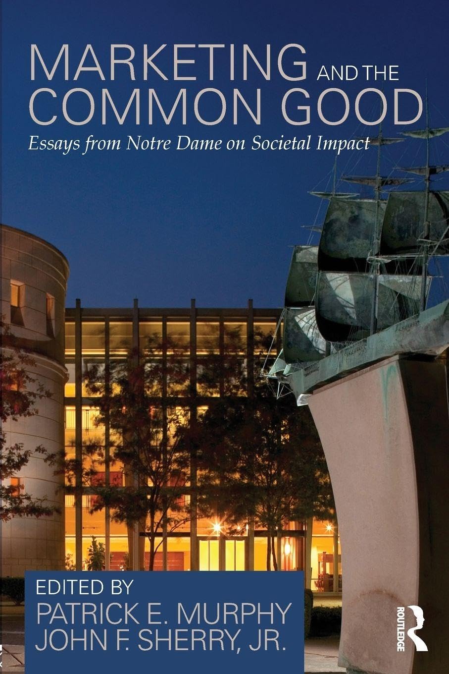 Marketing and the Common Good: Essays from Notre Dame on Societal Impact