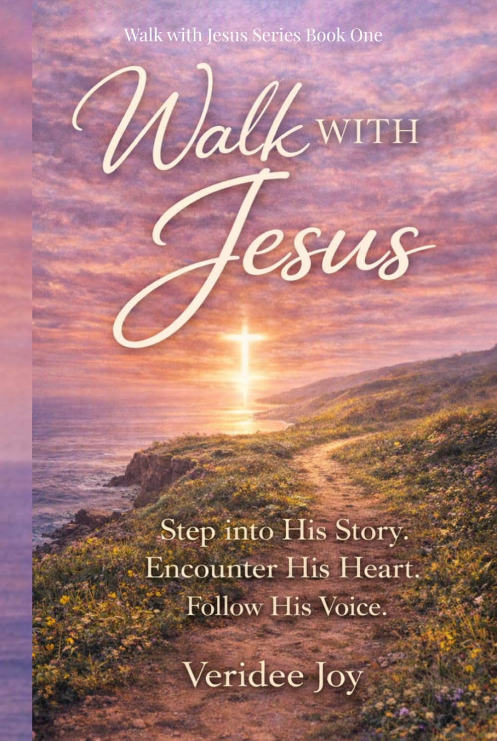 Walk with Jesus: Step into His Story. Encounter His Heart. Follow His Voice.