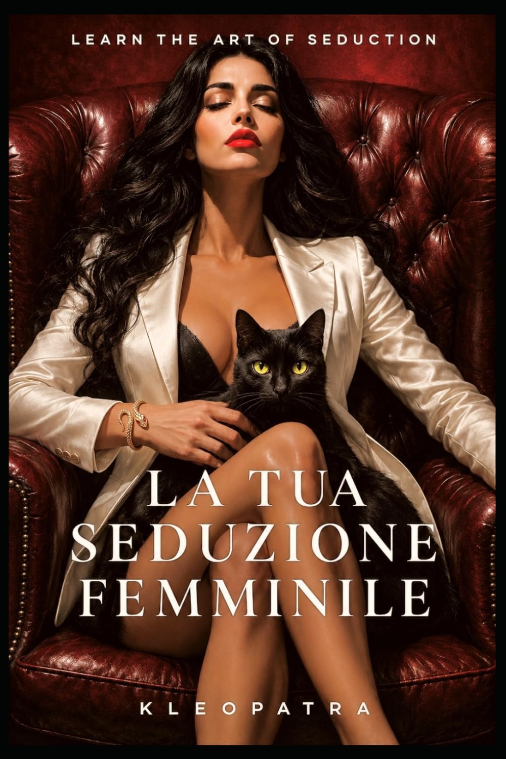 La Tua Seduzione Femminile: Impara l'arte della seduzione e dell'attrazione (Codice Donna)