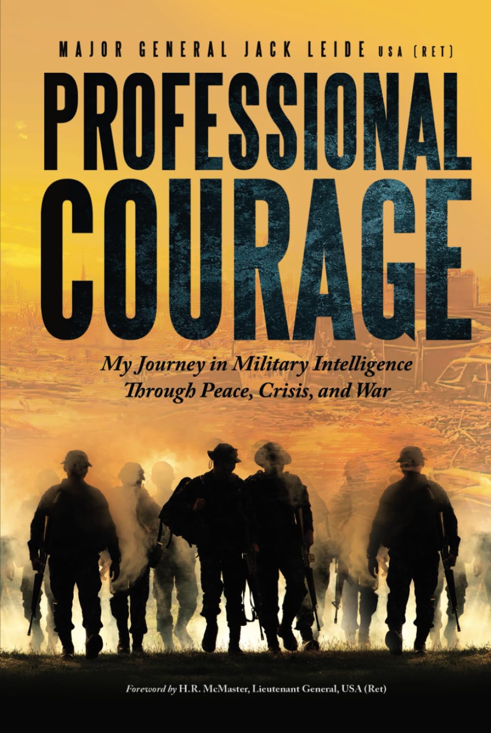 Professional Courage: My Journey in Military Intelligence Through Peace, Crisis, and War