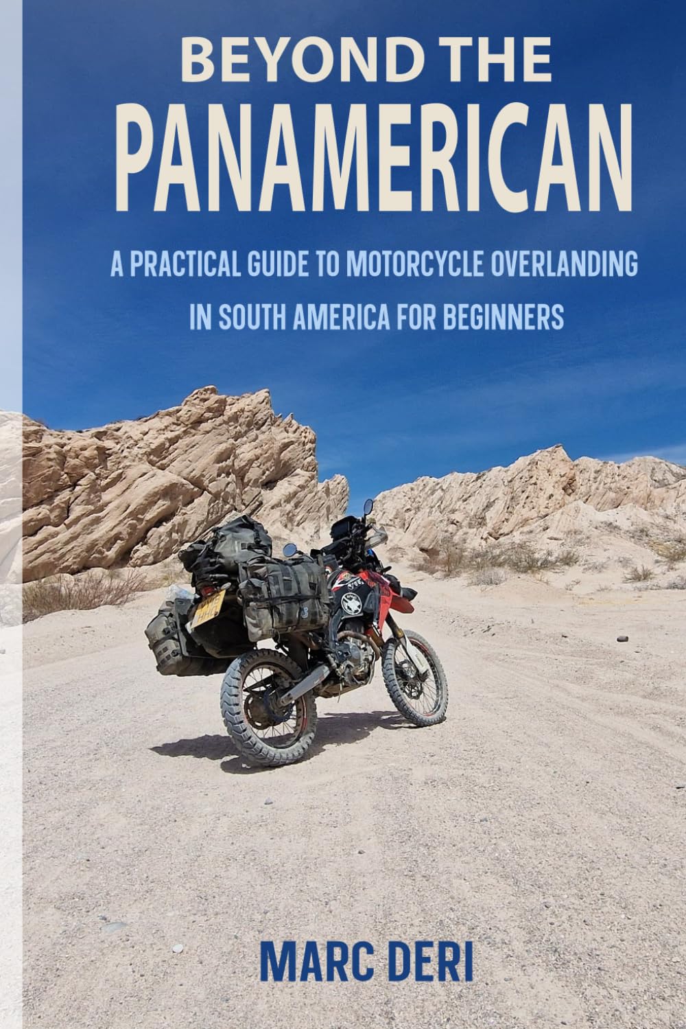 Beyond the PanAmerican - 99 Practical Hints For Traveling South America: A Practical Guide to Motorcycle Overlanding in South America for Beginners