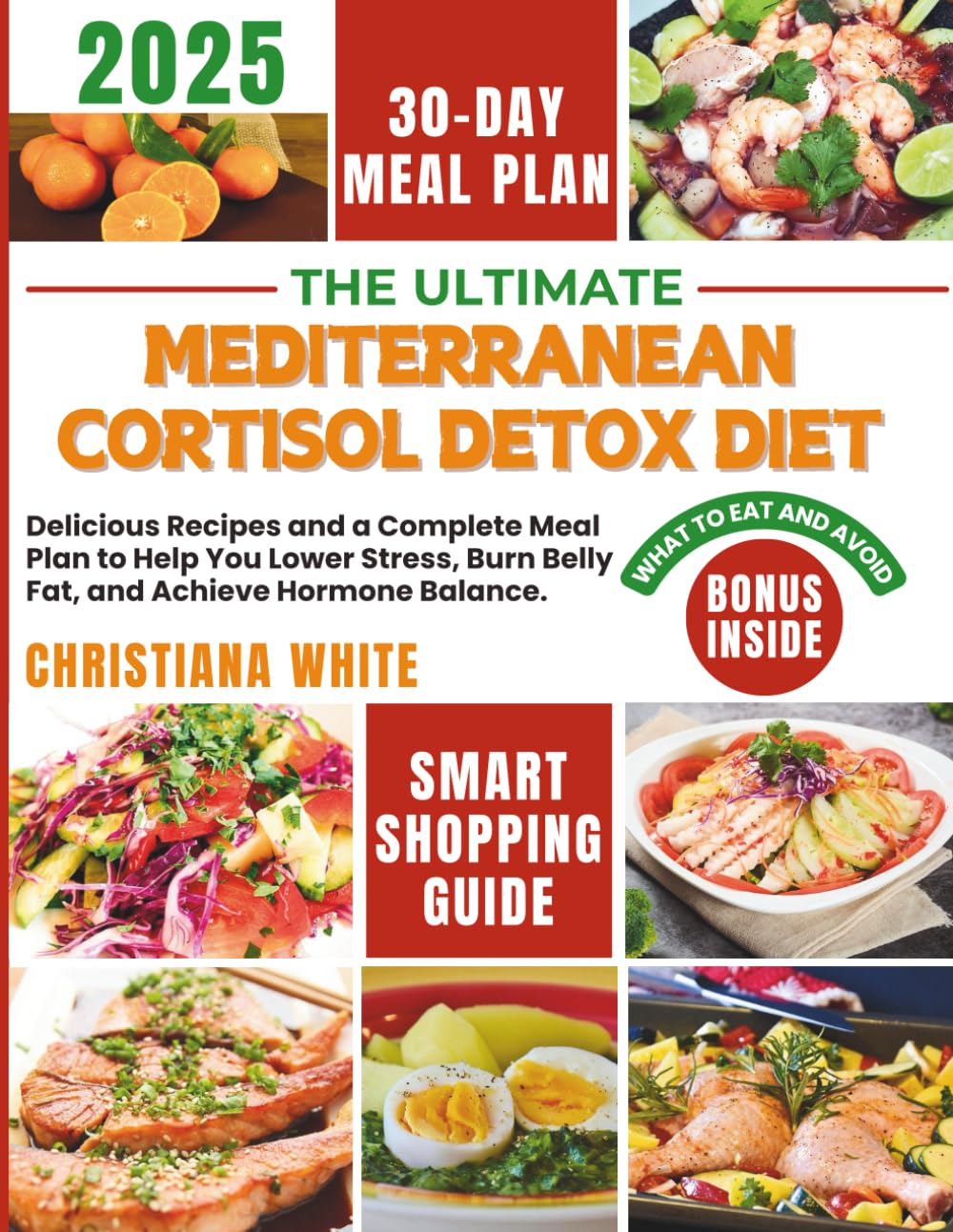 THE ULTIMATE MEDITERRANEAN CORTISOL DETOX DIET: Delicious Recipes and a Complete Meal Plan to Help You Lower Stress, Burn Belly Fat, and Achieve ...