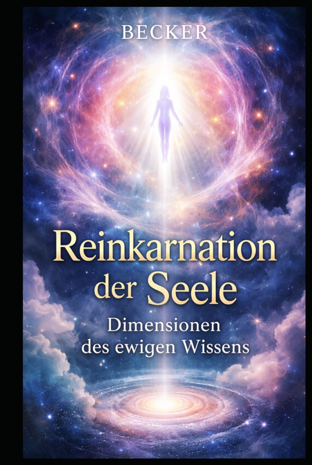 Reinkarnation der Seele I Dimensionen des ewigen Wissens: Erinnerungen an vergangene Leben