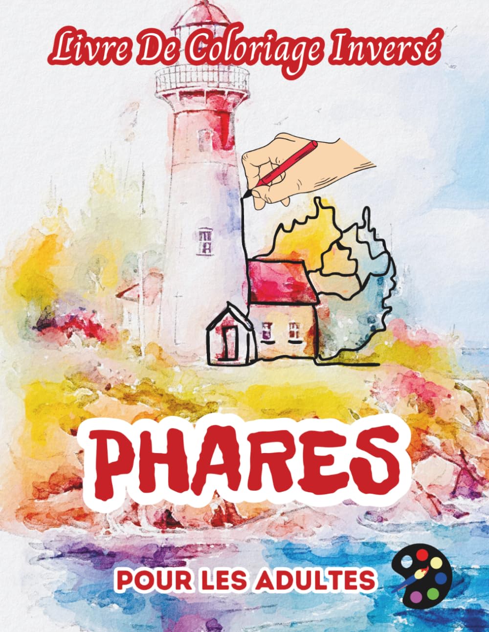 Phares Livre De Coloriage Inversé Pour Les Adultes: 34 Magnifiques Motifs D'aquarelle | Créativité, Inspiration, Attention, Méditation, Relaxation, Coloriage Anti-stress