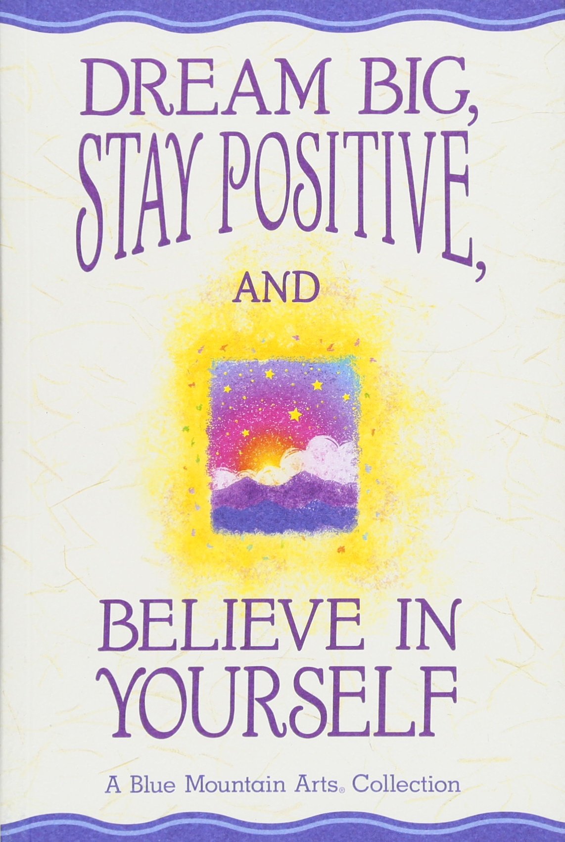 Dream Big, Stay Positive, and Believe in Yourself (A Blue Mountain Arts Collection), An Inspiring Gift Book Full of Encouragement for a Recent Graduate or Big Dreamer in Your Life