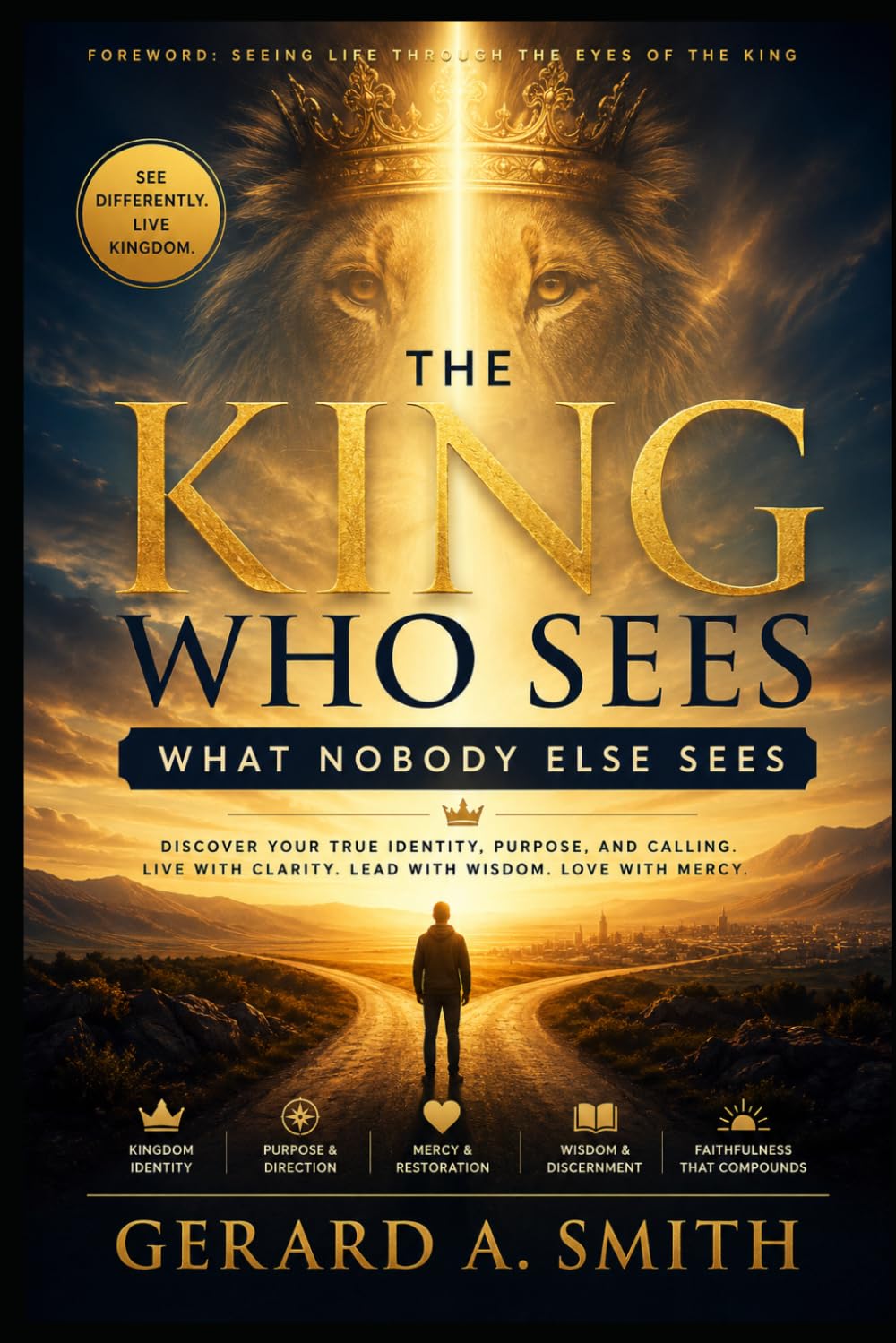 THE KING WHO SEES WHAT NOBODY ELSE SEES: A KINGDOM CITIZEN'S COMPLETE TRAINING SYSTEM