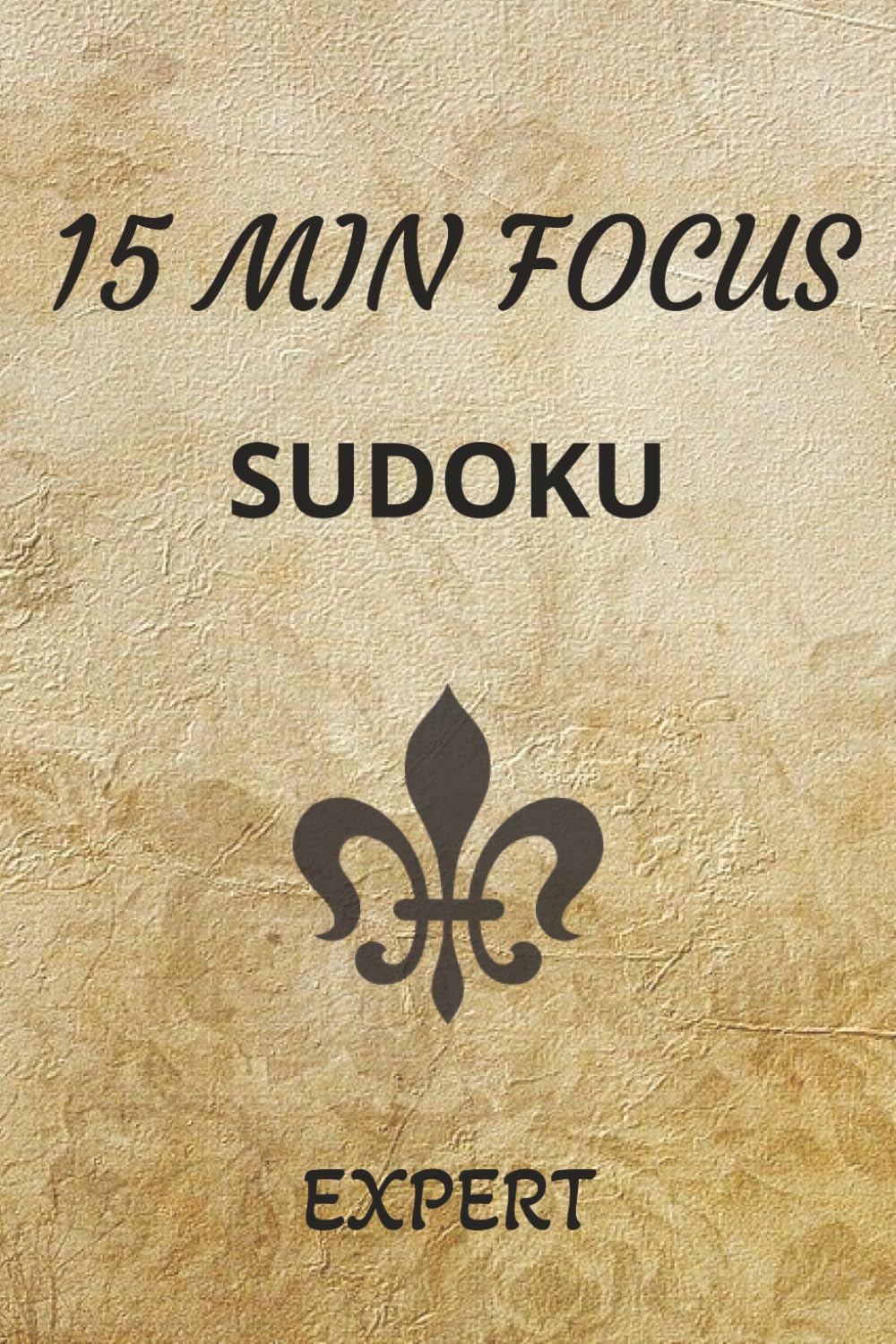 15 Min Focus Expert Sudoku Puzzle Book: Sudoku Puzzles for Increasing your Focus | Help Relax, Focus and Flow | 6x9 Inches, 200 Pages | 100 Puzzles | Solutions included