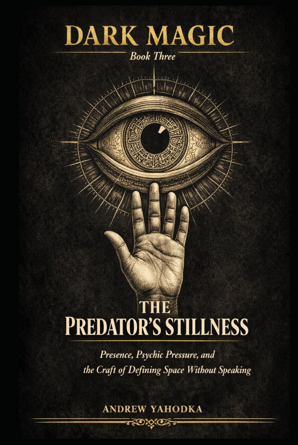 Dark Magic: The Predator's Stillness: Presence, Psychic Pressure, and the Craft of Defining Space Without Speaking