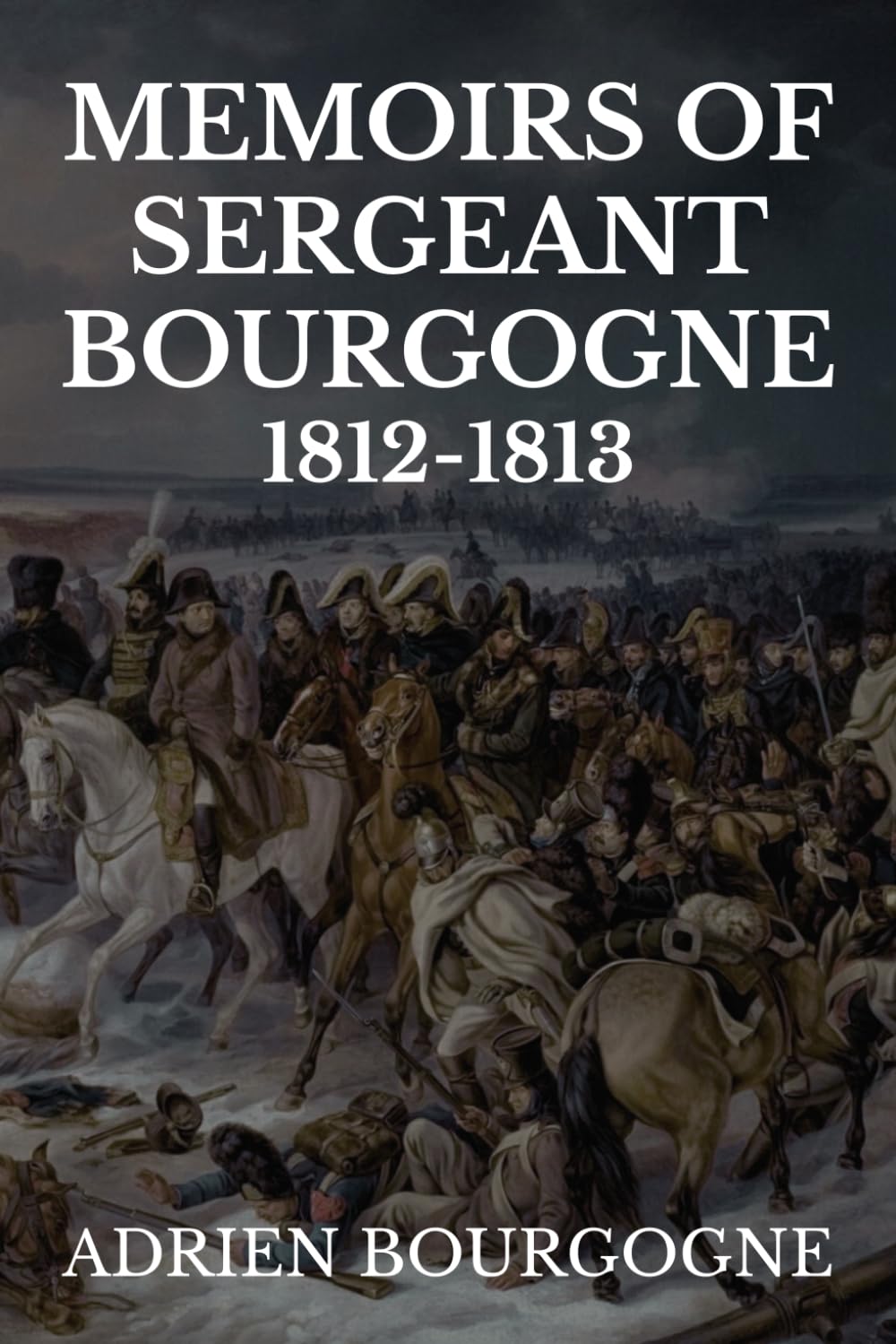 Memoirs of Sergeant Bourgogne 1812-1813
