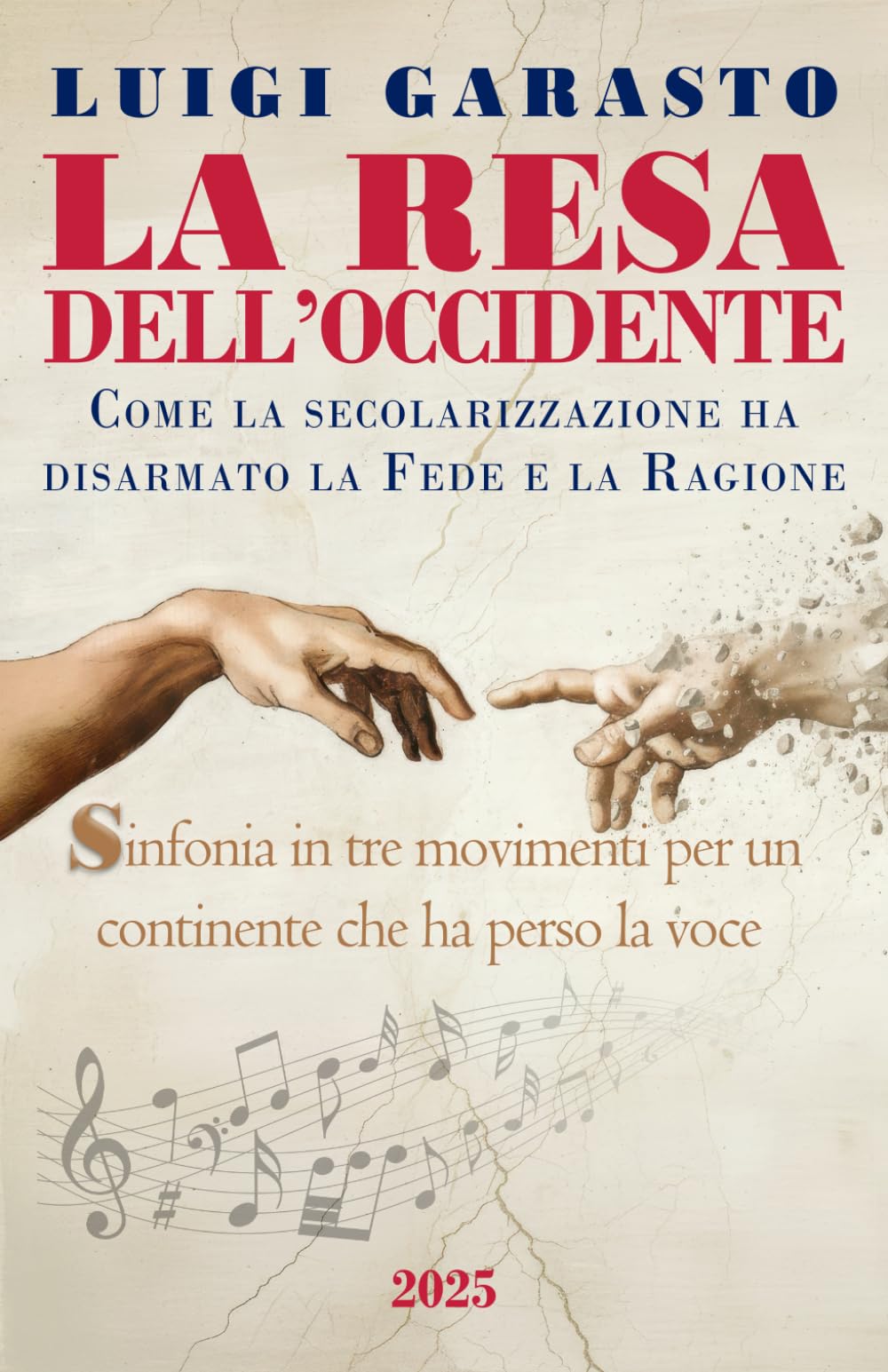 La Resa dell'Occidente: Come la secolarizzazione ha disarmato la Fede e la Ragione - Sinfonia in tre movimenti per un continente che ha perso la voce