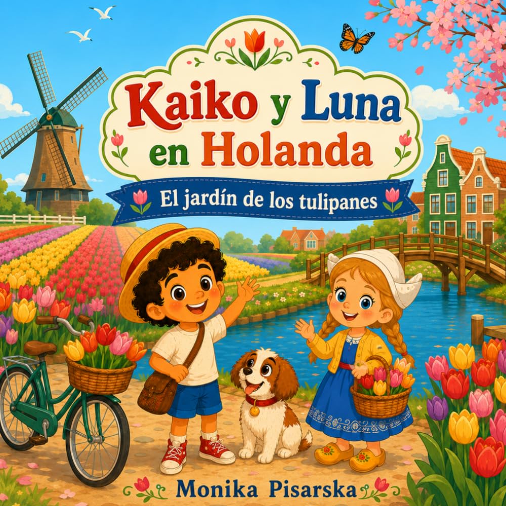 Kaiko y Luna en Holanda: El jardín de los tulipanes (Kaiko y Luna por Europa)