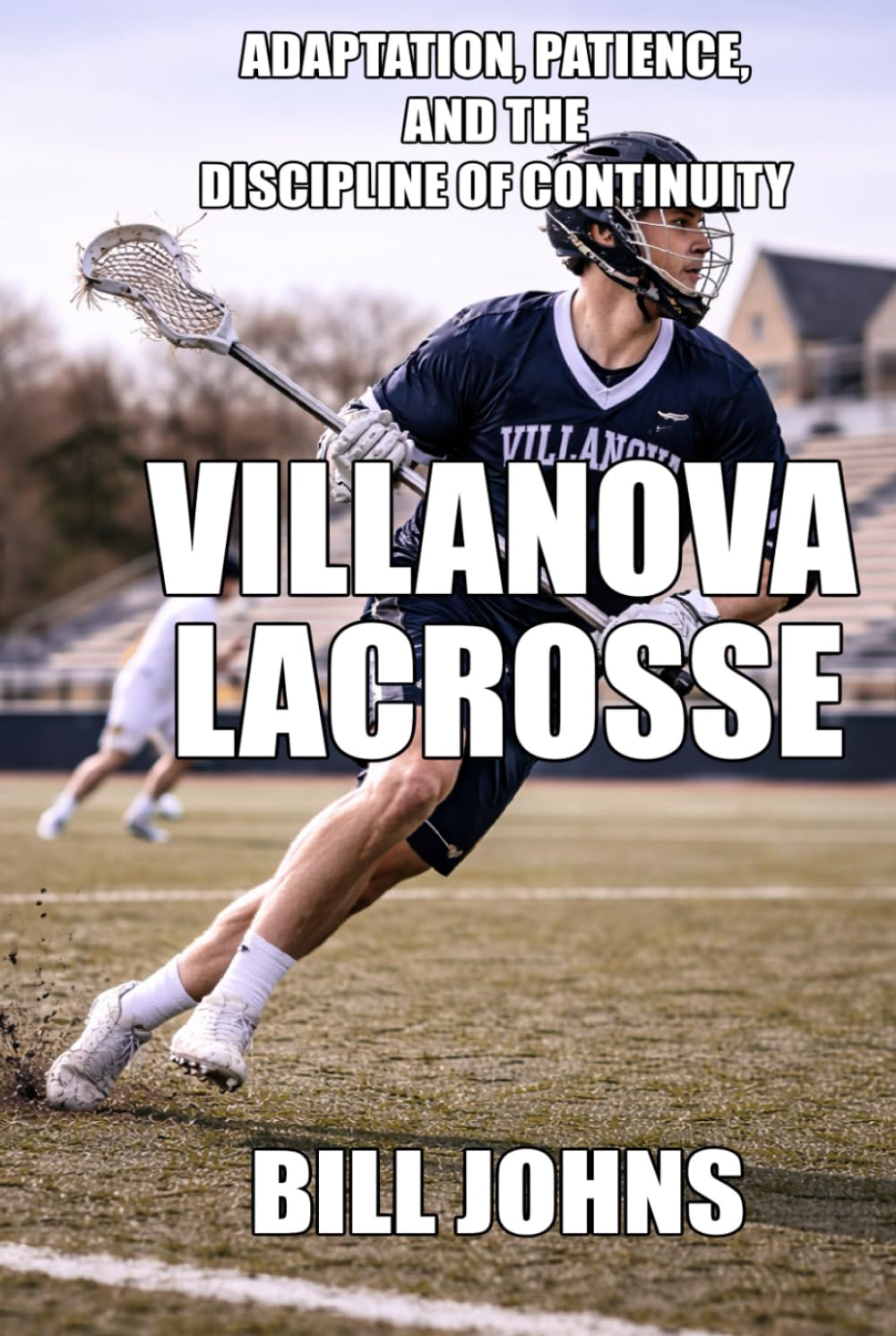 Villanova Lacrosse: Adaptation, Patience, and the Discipline of Continuity (The Sacred Game)