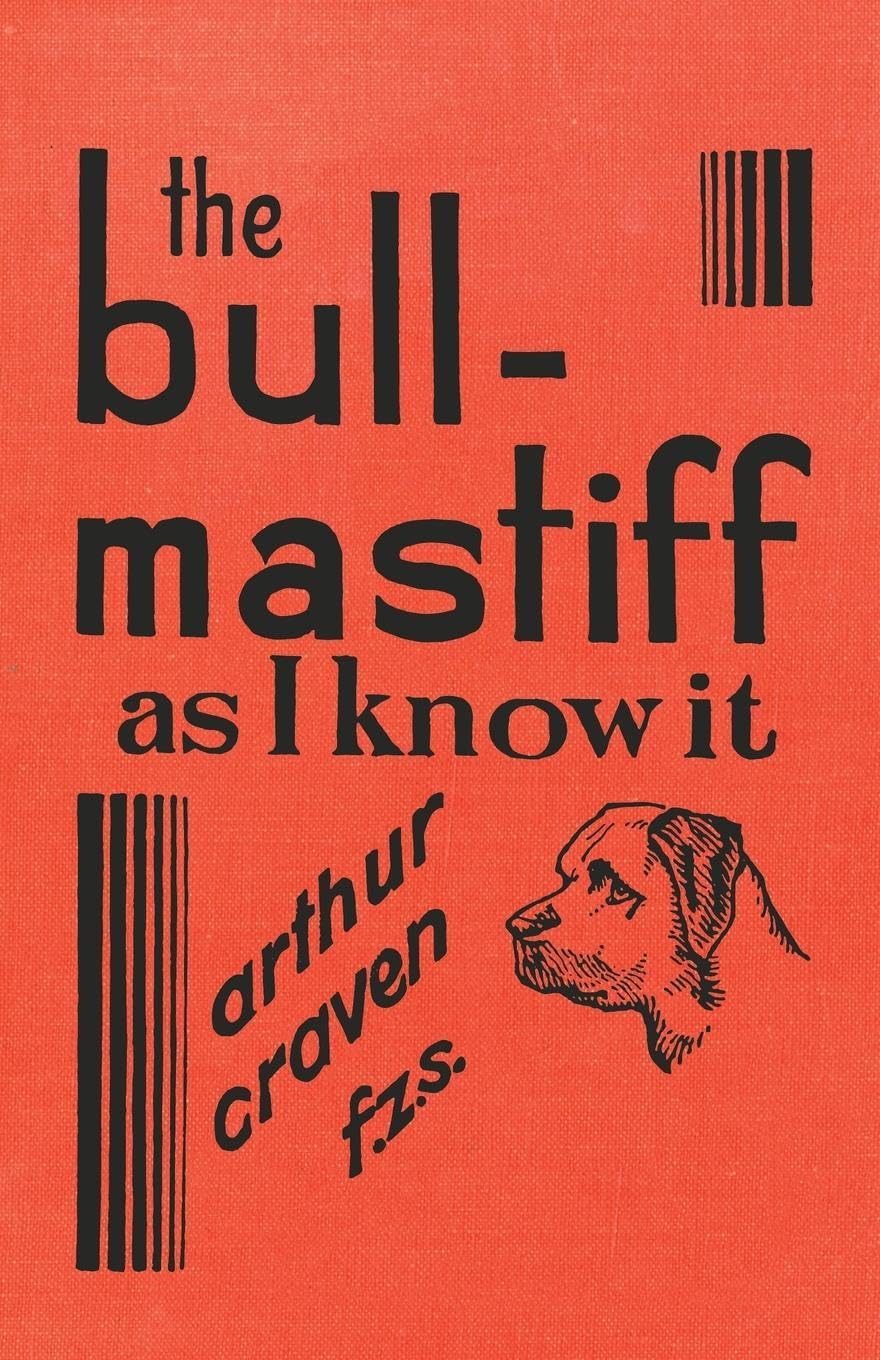 The Bull-Mastiff as I Know it - With Hints for . Craven**