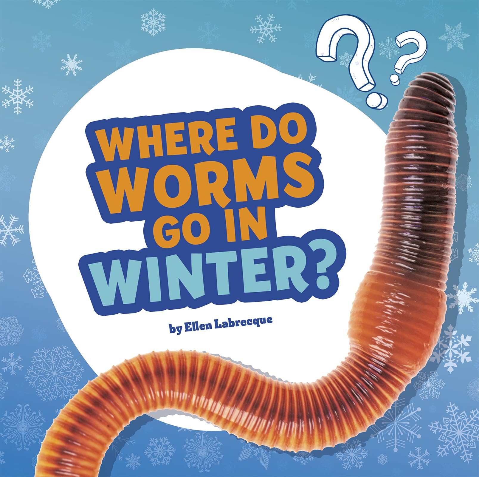 Where Do Worms Go in Winter?: Answering Kids' Questions (Questions and Answers About Animals)