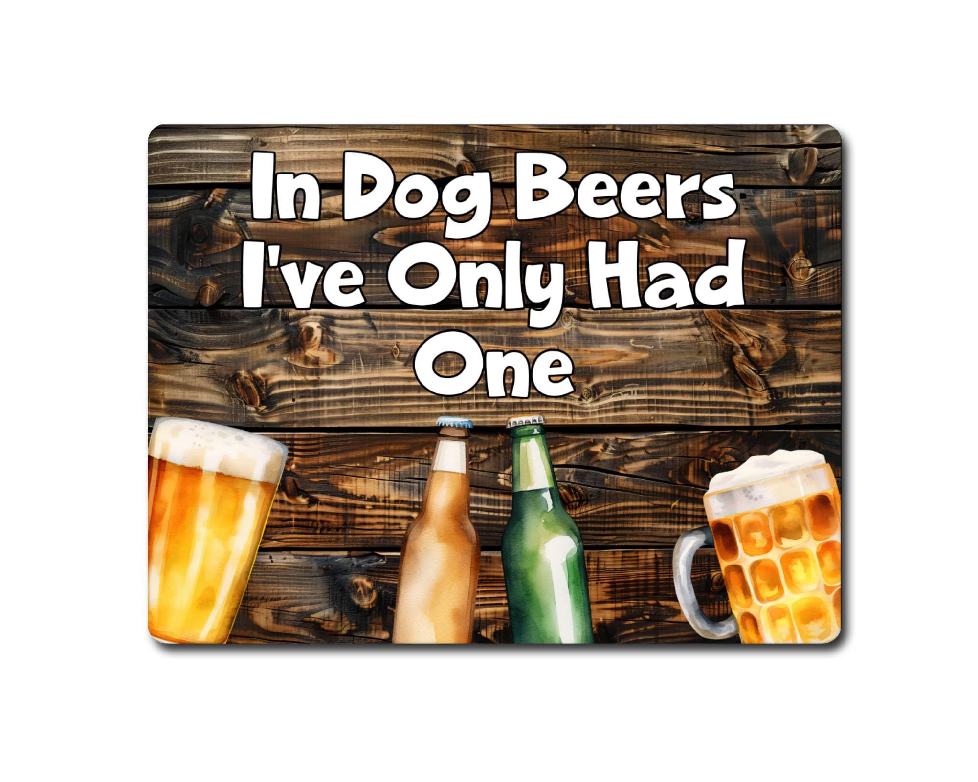 Decalarama Alcohol Metal Sign Gift – In Dog Beers I've Only Had One - Family Fun Drink Home Novelty Aluminium Present