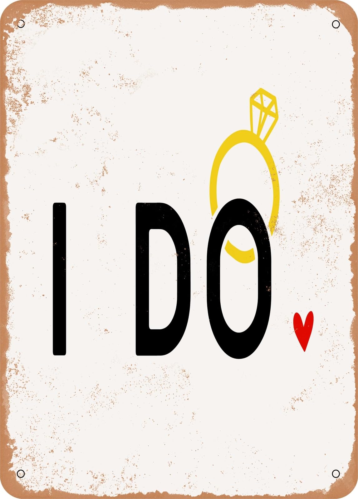 Metal Sign - I Do - Vintage Rusty Look home decor