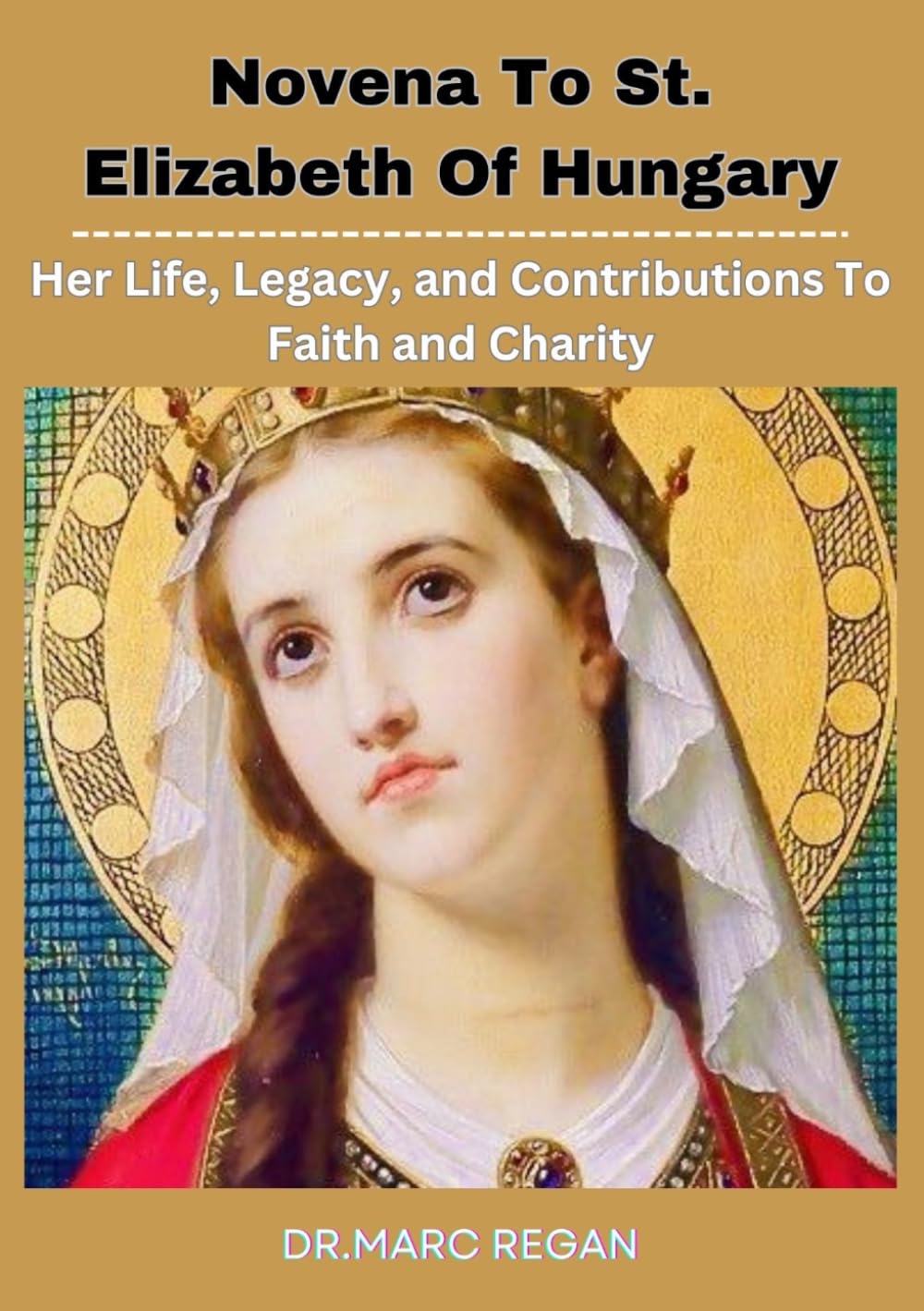 Novena To St. Elizabeth Of Hungary: Her Life, Legacy, and Contributions To Faith and Charity