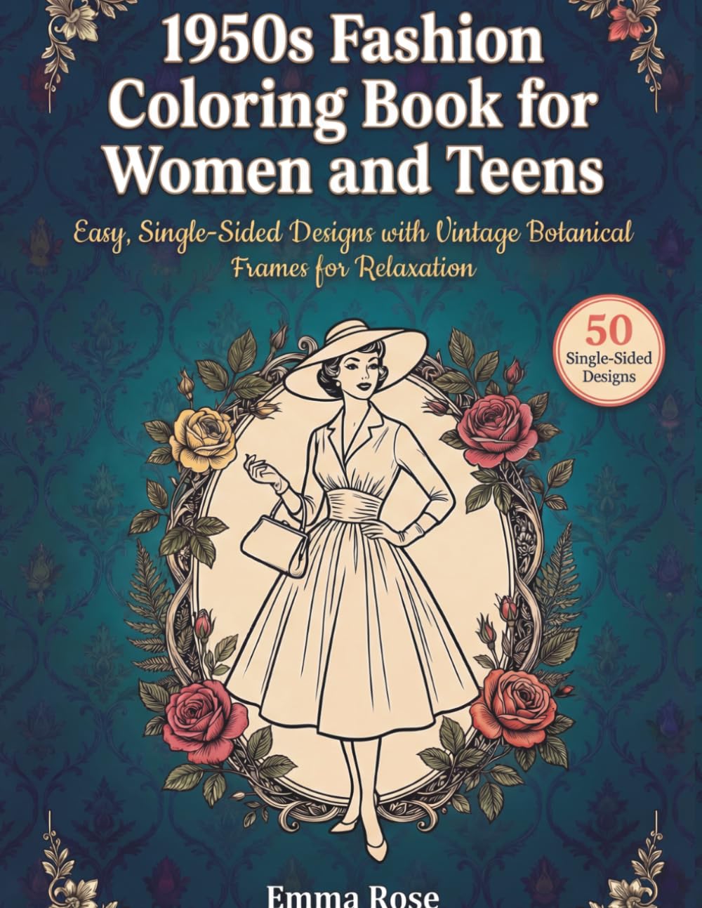 1950s Fashion Coloring Book for Women and Teens: Easy, Single-Sided Designs with Vintage Botanical Frames for Relaxation (Vintage Fashion & Florals Coloring Books)