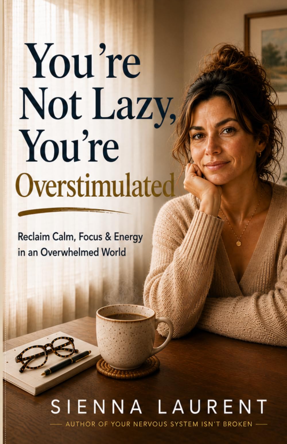 You’re Not Lazy, You’re Overstimulated: Reclaim Calm, Focus & Energy in an Overwhelmed World