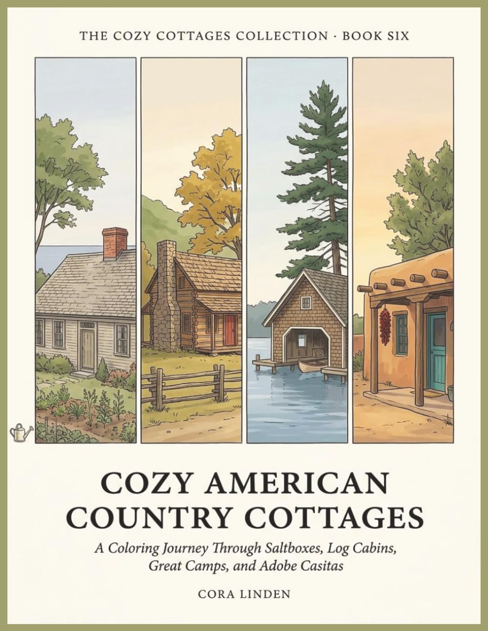 Cozy American Country Cottages: A Calm Coloring Journey Through the Saltboxes, Log Cabins, Great Camps, and Adobe Casitas of the American Countryside