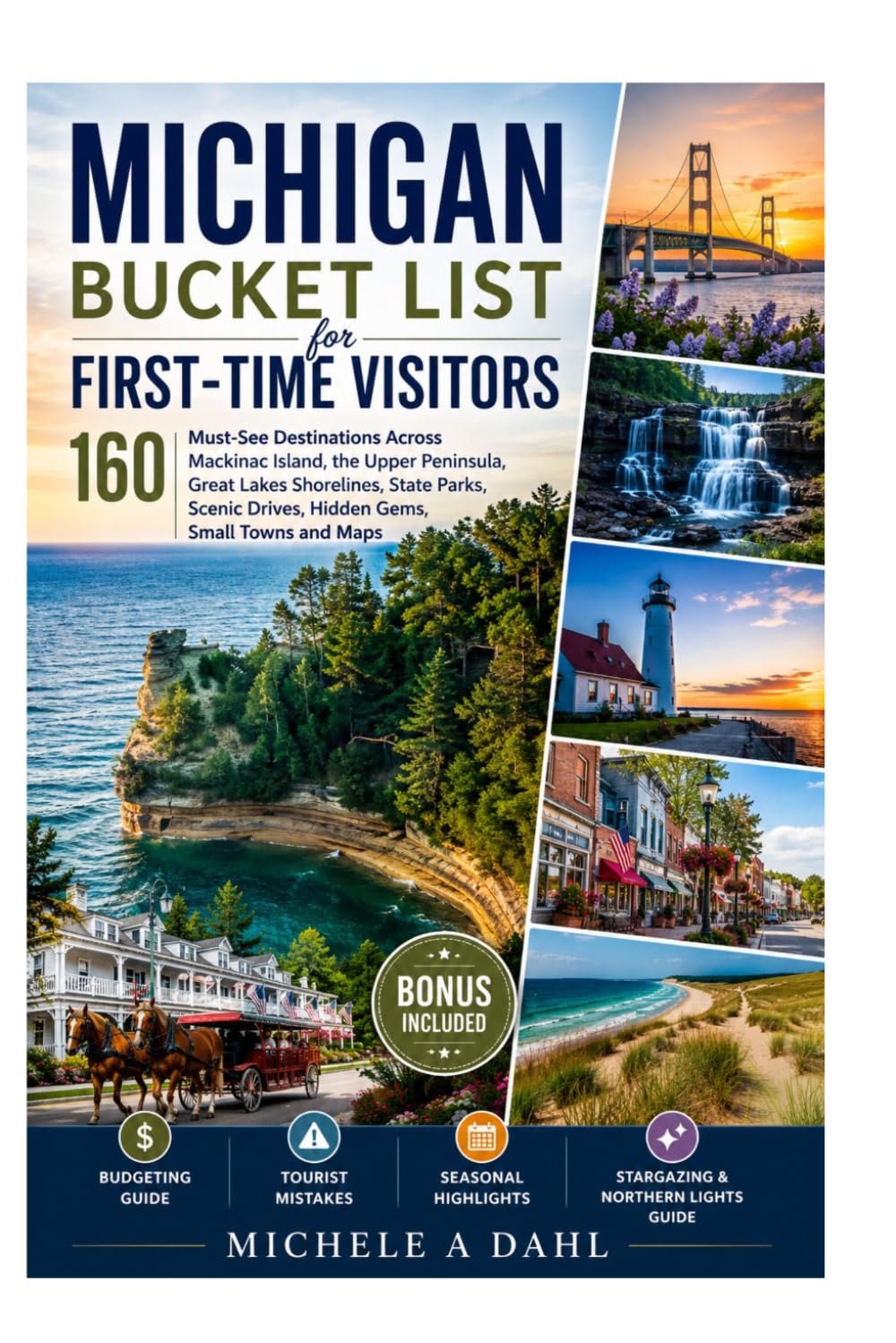 Michigan Bucket List for First-Time Visitors: 160 Must-See Destinations Across Mackinac Island, the Upper Peninsula, Great Lakes Shorelines, State ... Drives, Hidden Gems, Small Towns and Maps