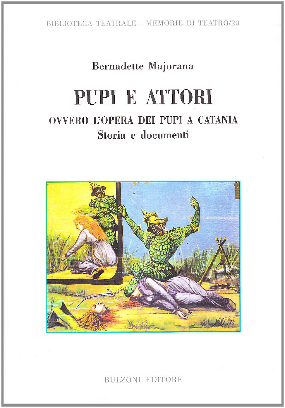 Pupi e attori. Ovvero l'opera dei pupi a Catania. Storia e documenti