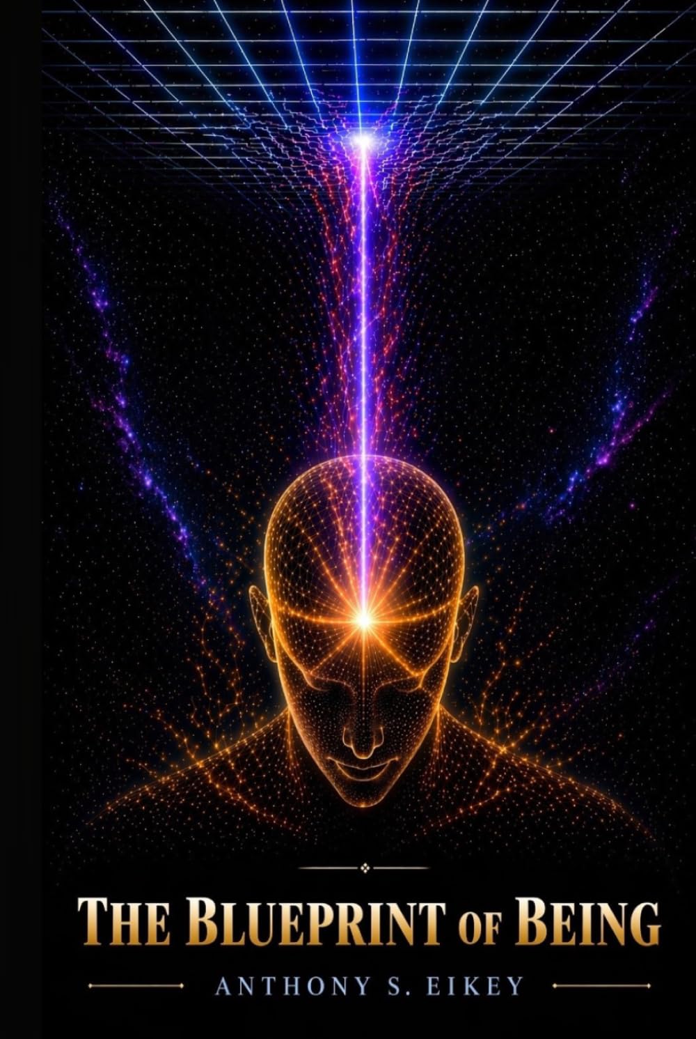 THE BLUEPRINT OF BEING: The Architecture of Reality
