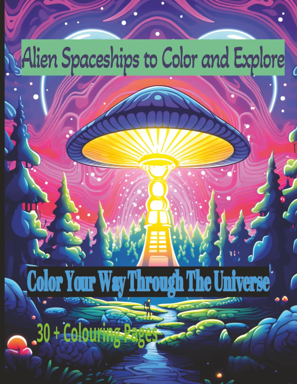 Alien Spaceships to Colour and Explore: Alien Spacehsips illustrattions for All |Large 8.5 x 11 inch pages 30+ exciting alien spaceship illustrations