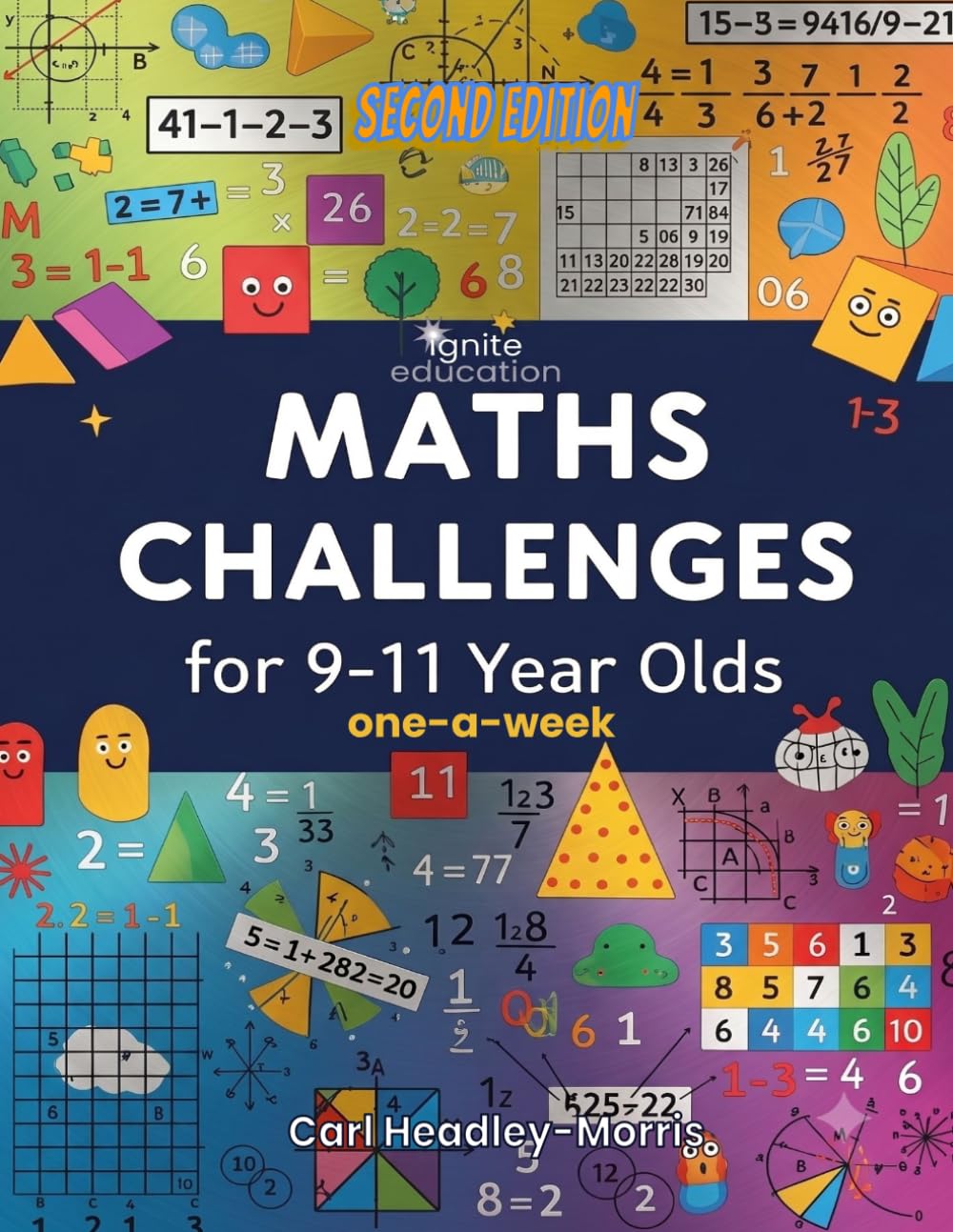 Ignite Education presents: Maths Challenges for 9-11 Year Olds!: Add the fun; subtract the stress; divide the challenges; multiply the enjoyment!: 1