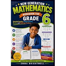 New Generation Mathematics Workbook for Grade 6 Essential Practice, Problem Solving, Review, and Challenge Problems
