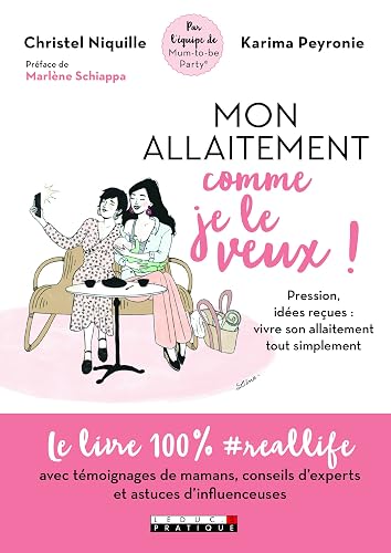 Mon allaitement comme je le veux !: pression, idées reçues : vivre son allaitement tout simplement