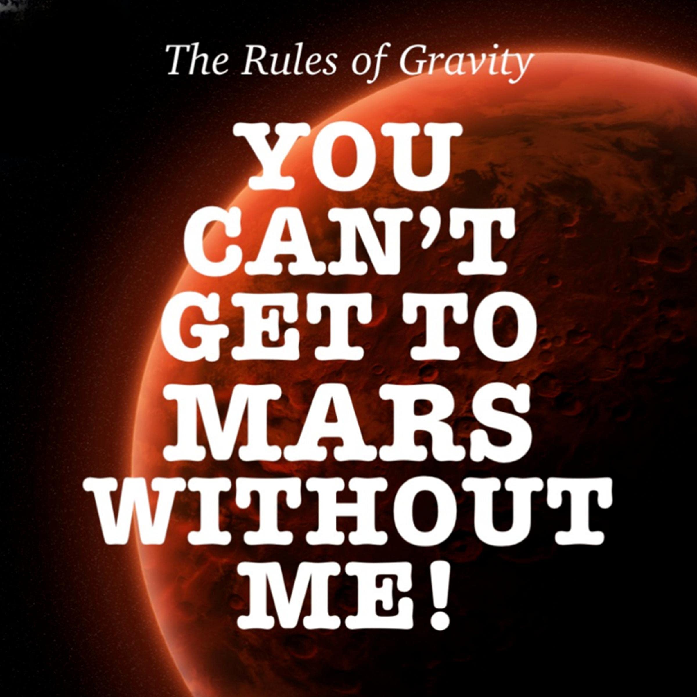 You Can't Get to Mars Without Me!
