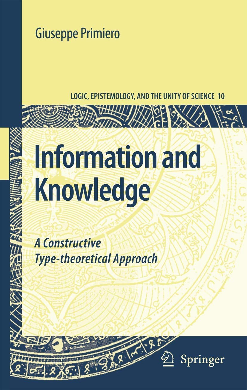 Information and Knowledge: A Constructive Type-theoretical Approach: 10 (Logic, Epistemology, and the Unity of Science)