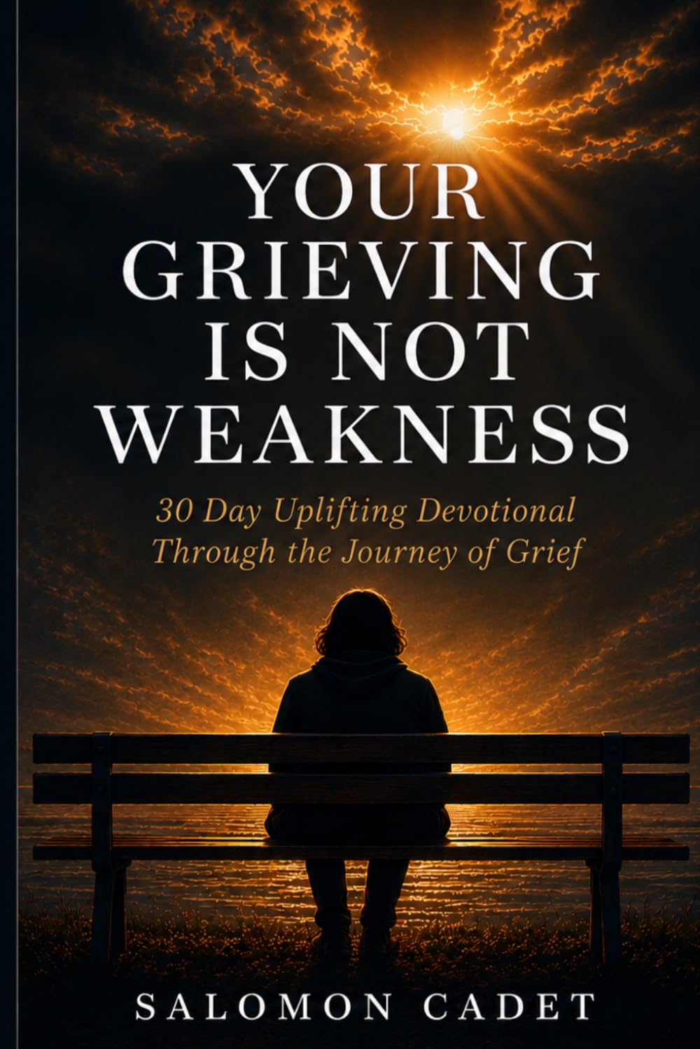 Your Grieving Is Not Weakness: 30 Day Uplifting Journey Through Grief