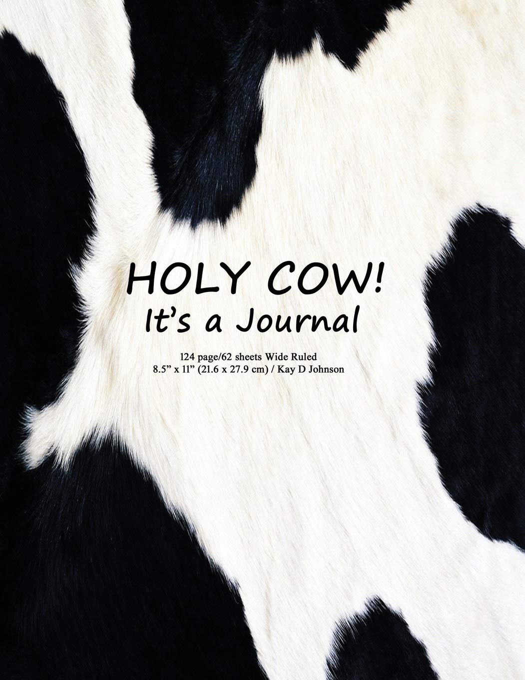 HOLY COW! It's a Journal: Wide ruled composition book with a humorous cow hide cover. Useful for school work, journaling and doodling