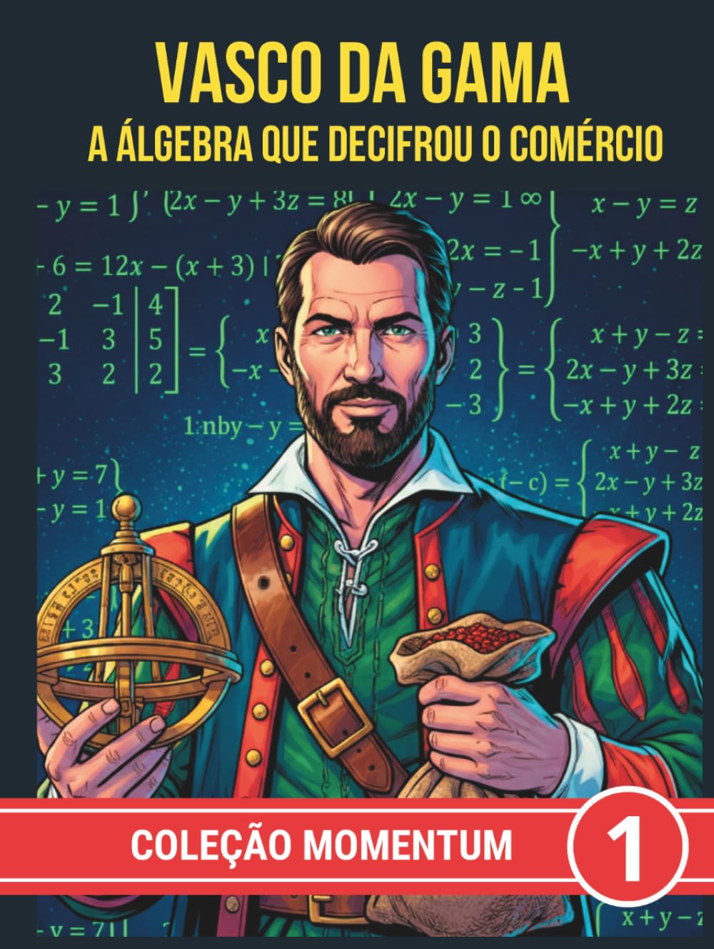 Vasco da Gama. A álgebra que decifrou o comércio (COLEÇÃO MOMENTUM)