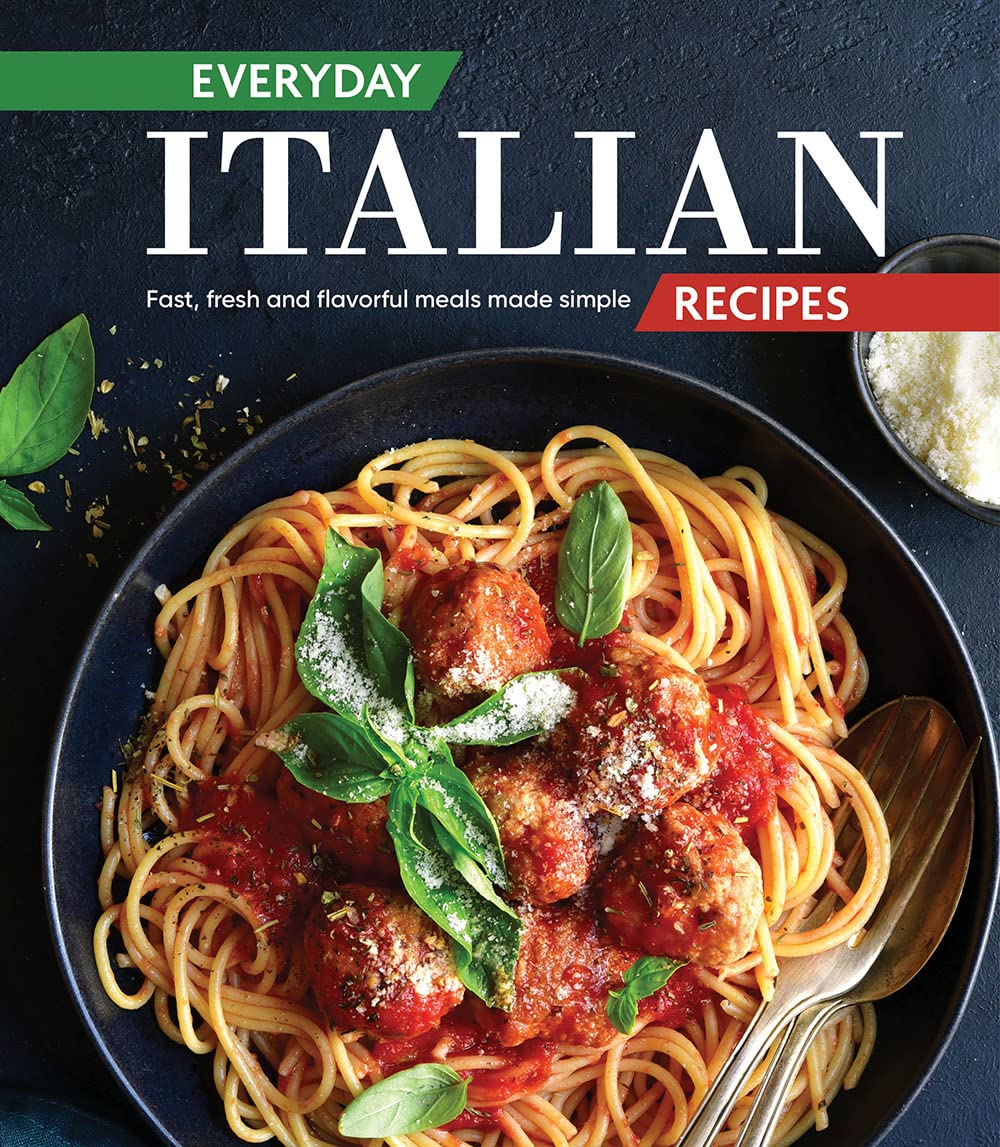Everyday Italian Recipes: Fast, Fresh and Flavorful Meals Made Simple