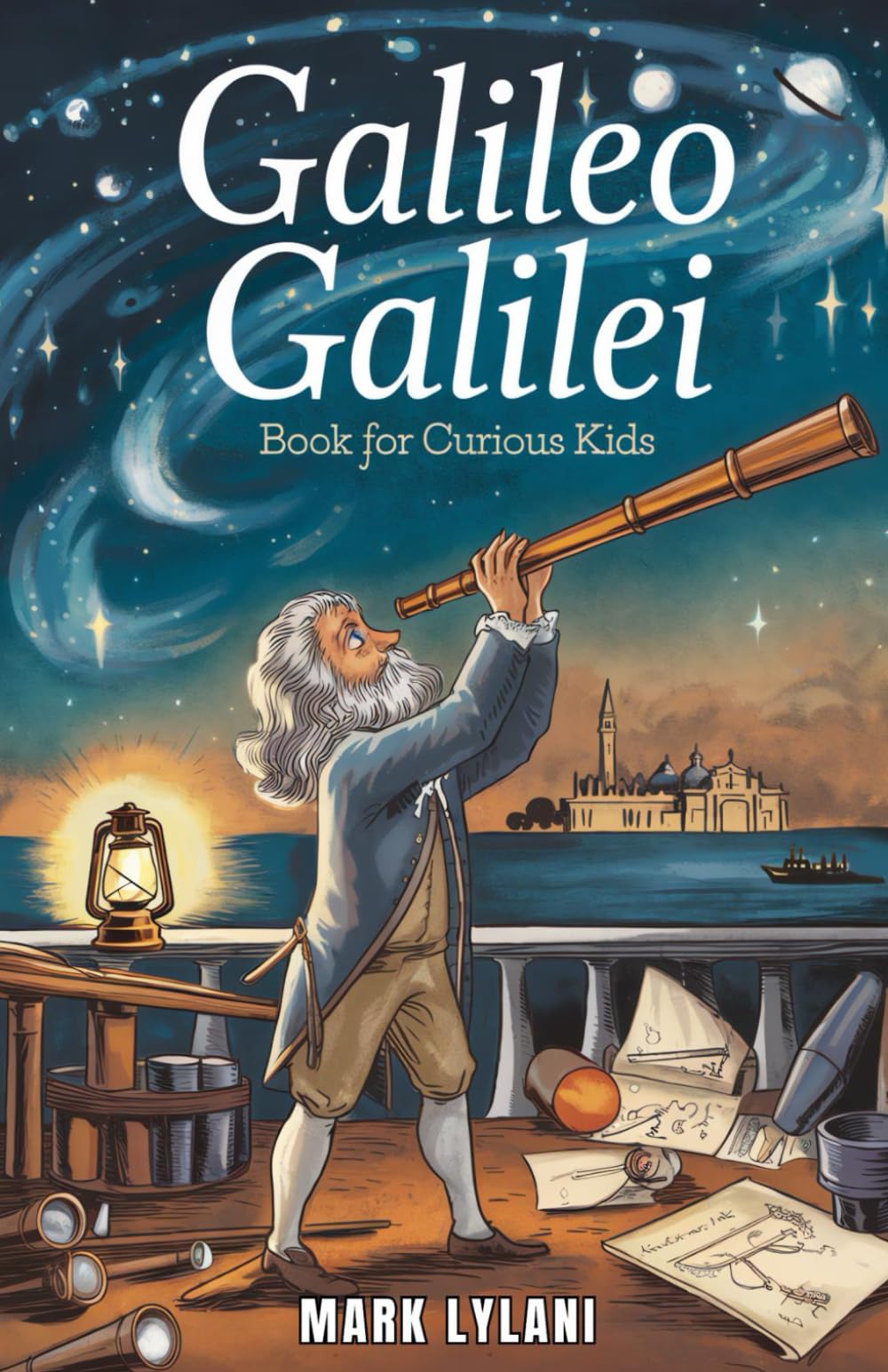 Galileo Galilei Book for Curious Kids: Exploring the Life of the Father of Modern Science (Great Minds for Curious Kids)