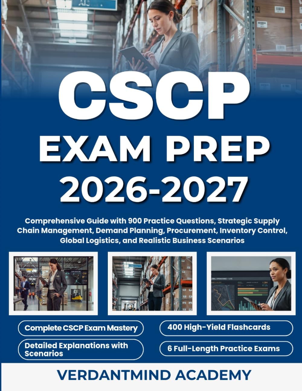 CSCP EXAM PREP 2026-2027: Comprehensive Guide with 900 Practice Questions, Strategic Supply Chain Management, Demand Planning, Procurement, Inventory ... Logistics, and Realistic Business Scenarios
