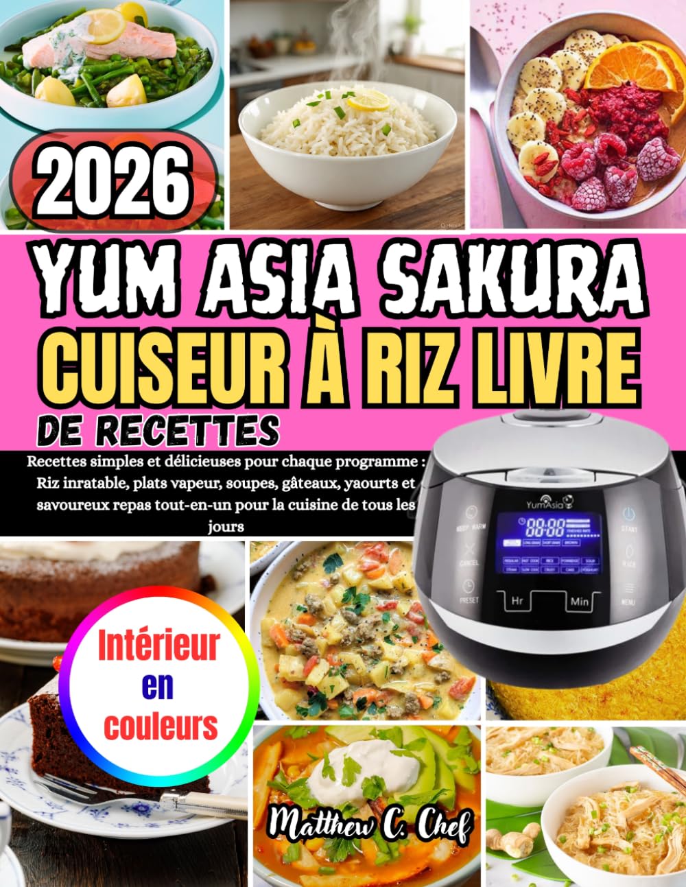 YUM ASIA SAKURA CUISEUR À RIZ LIVRE DE RECETTES: Recettes simples et délicieuses pour chaque programme : Riz inratable, plats vapeur, soupes, gâteaux, ... tout-en-un pour la cuisine de tous les jours