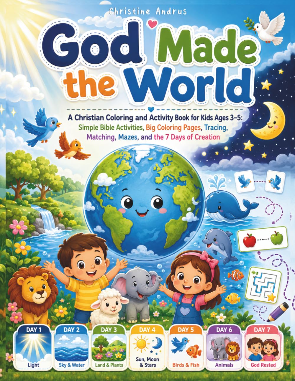 God Made the World A Christian Coloring and Activity Book for Kids Ages 3–5: Simple Bible Activities, Big Coloring Pages, Tracing, Matching, Mazes, and the 7 Days of Creation