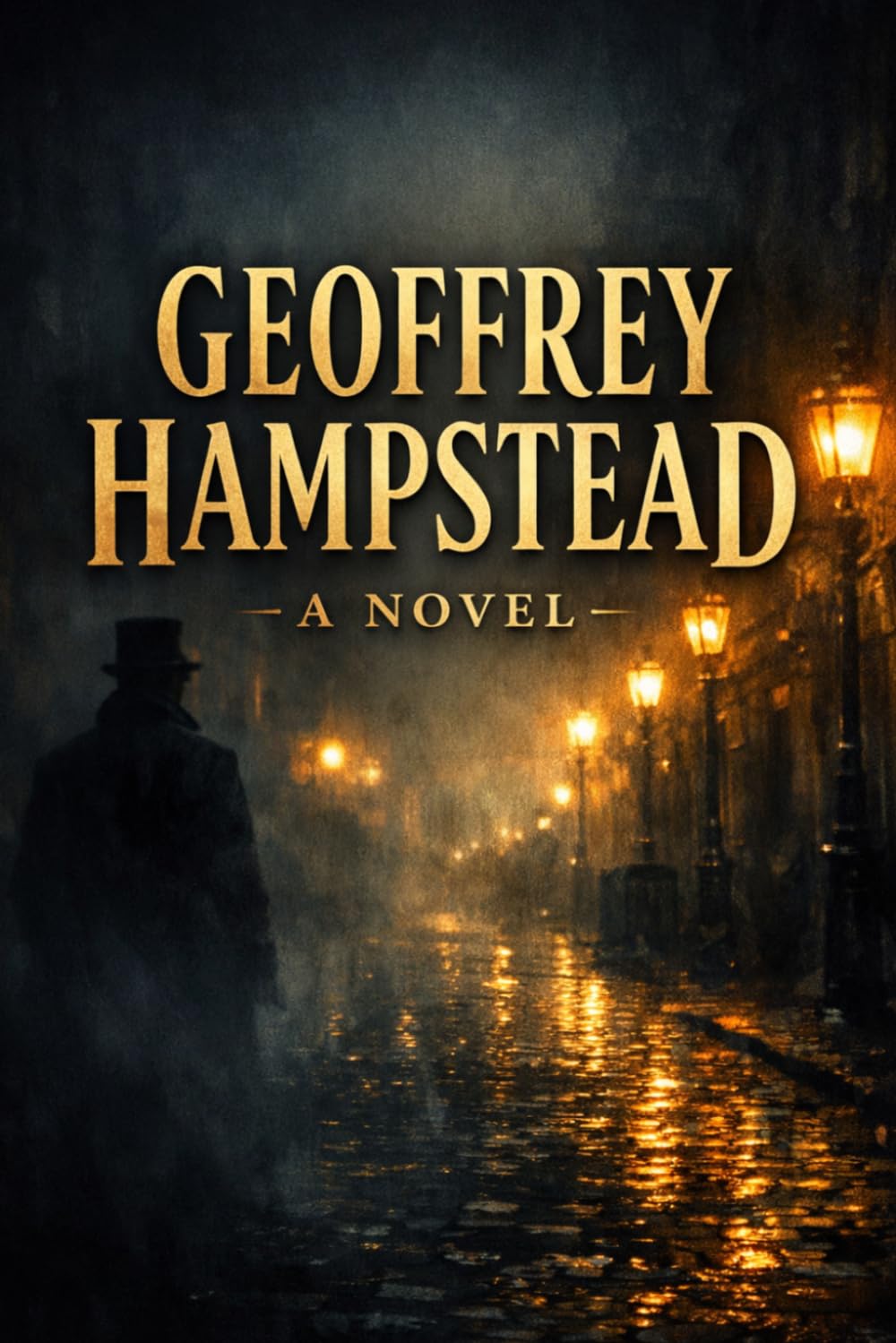 GEOFFREY HAMPSTEAD: A NOVEL: A Dark Victorian Mystery of Crime, Betrayal, Ambition and Hidden Secrets in London’s Financial World