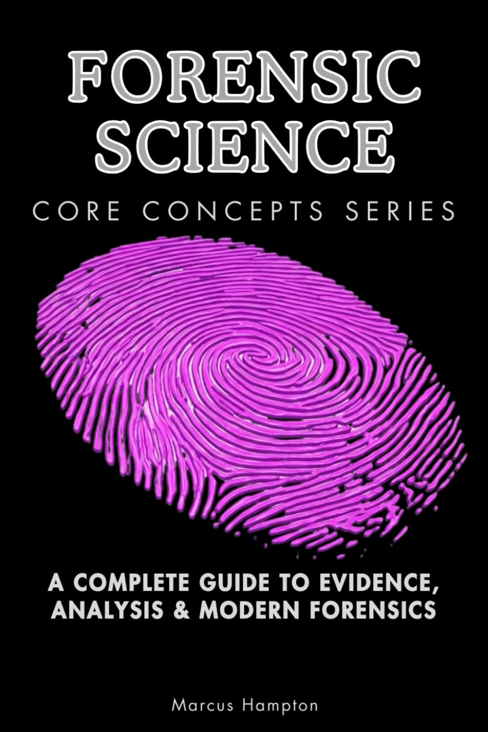 Forensic Science Core Concepts Series: A Complete Guide to Evidence, Analysis & Modern Forensics