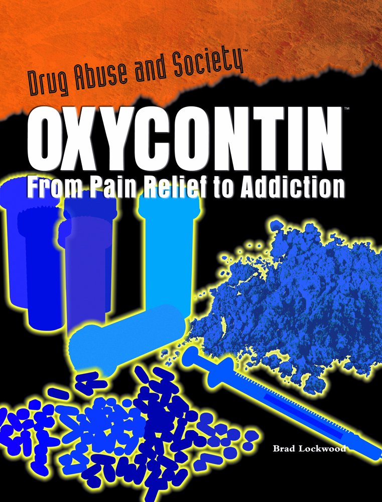 Oxycontin: From Pain Relief to Addiction (Drug Abuse & Society: Cost to a Nation)