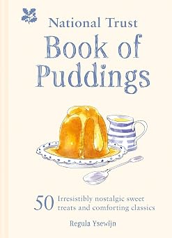 The National Trust Book of Puddings 50 Irresistibly Nostalgic Sweet Treats and Comforting Classics